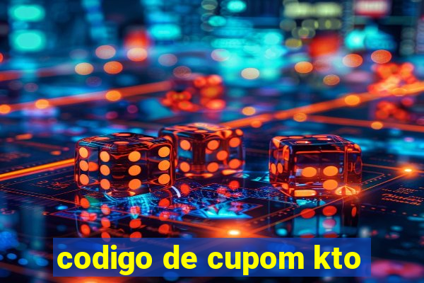 codigo de cupom kto